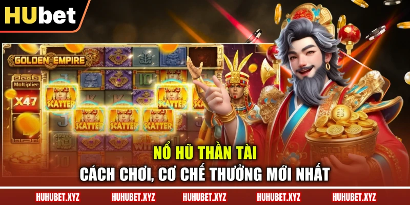 Nổ Hũ Thần Tài - Cách Chơi, Cơ Chế Thưởng Mới Nhất 1 Nổ Hũ Thần Tài - Cách Chơi, Cơ Chế Thưởng Mới Nhất