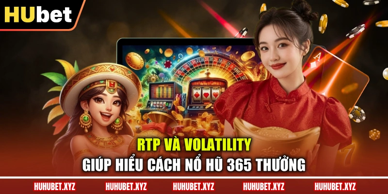 Nổ Hũ 365 Là Gì? Cơ Chế, RTP Và Những Điều Cần Biết 4 RTP và Volatility giúp hiểu cách nổ hũ 365 thưởng
