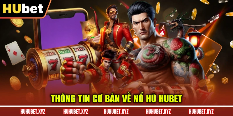 Nổ Hũ HUBET 1 Thông tin cơ bản về nổ hũ HUBET
