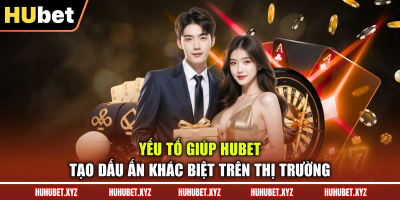 Về Chúng Tôi 2 Yếu tố giúp HUBET tạo dấu ấn khác biệt trên thị trường